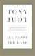 Ill fares the land : a treatise on our present discontents